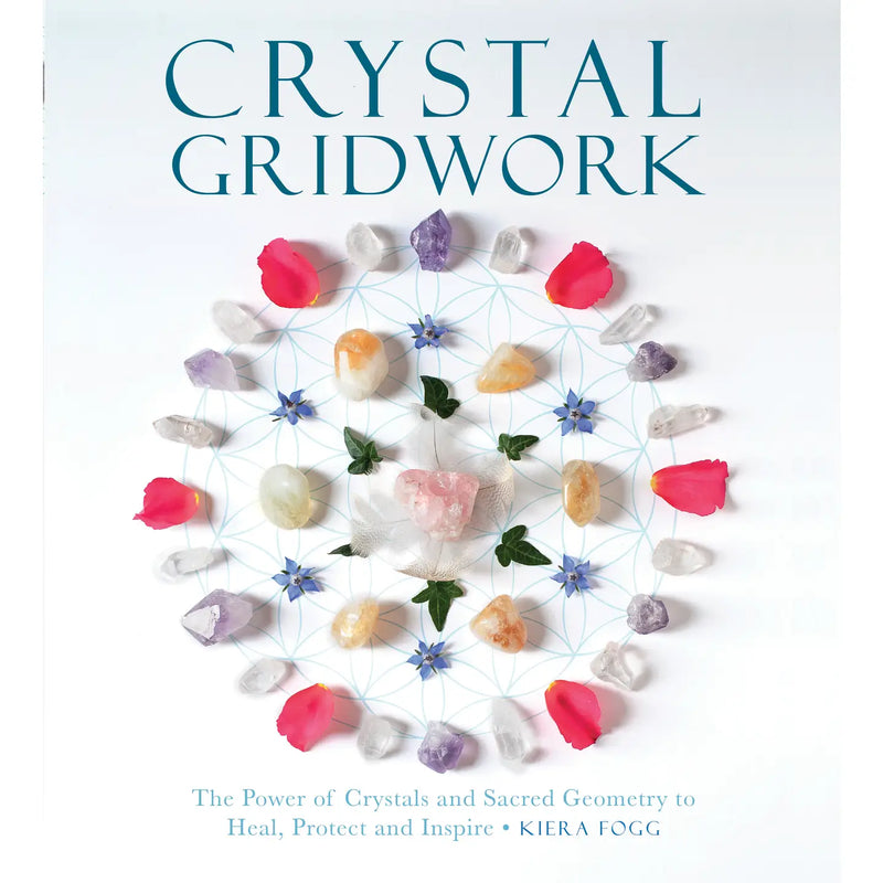 Crystal Gridwork: The Power of Crystals and Sacred Geometry